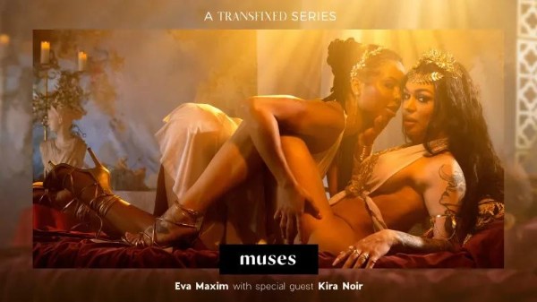 MUSES Eva Maxim - Kira Noir, Eva Maxim [Transfixed, AdultTime]