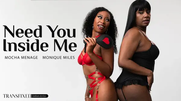 [AdultTime] Mocha Menage, Monique Miles - Need You Inside Me