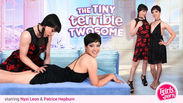 [Tgirls.Porn] Nyxi Leon, Patrice Hepburn - The Tiny Terrible Twosome 24-06-2025