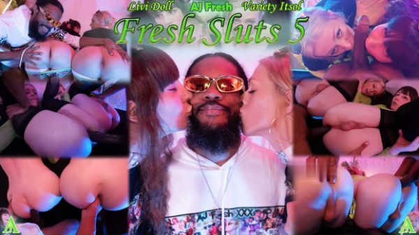 Livi Doll, Variety Itsol, AJ Fresh - Sluts 5