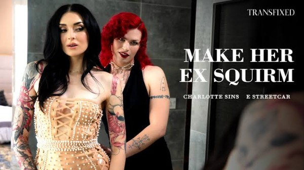 [Transfixed] E Streetcar, Charlotte Sins - Make Her Ex Squirm
